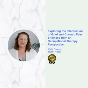 Exploring the Intersection of Grief and Chronic Pain or Illness from an Occupational Therapy Perspective