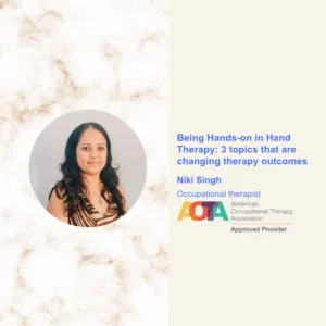 Being Hands-on in Hand Therapy: 3 topics that are changing therapy outcomes
