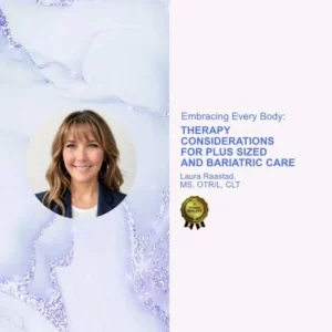 Embracing Every Body: Therapy Considerations for Plus Sized and Bariatric Care
