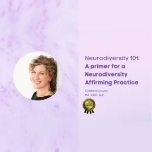 Neurodiversity 101: A primer for a Neurodiversity Affirming Practice